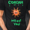 Corona Will Eat You T-Shirt