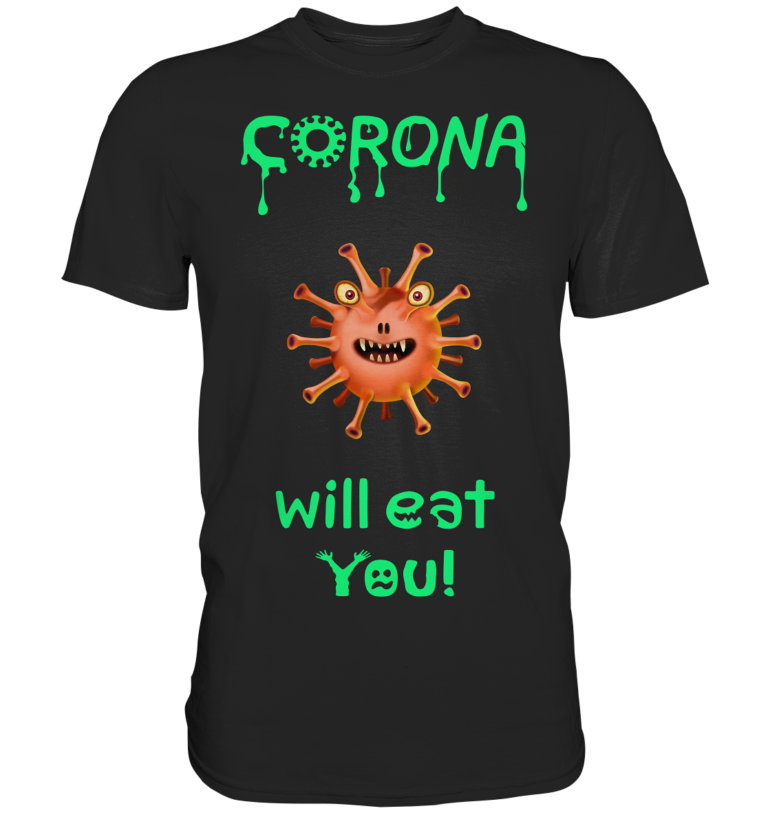 Corona Will Eat You - Premium T-Shirt 1